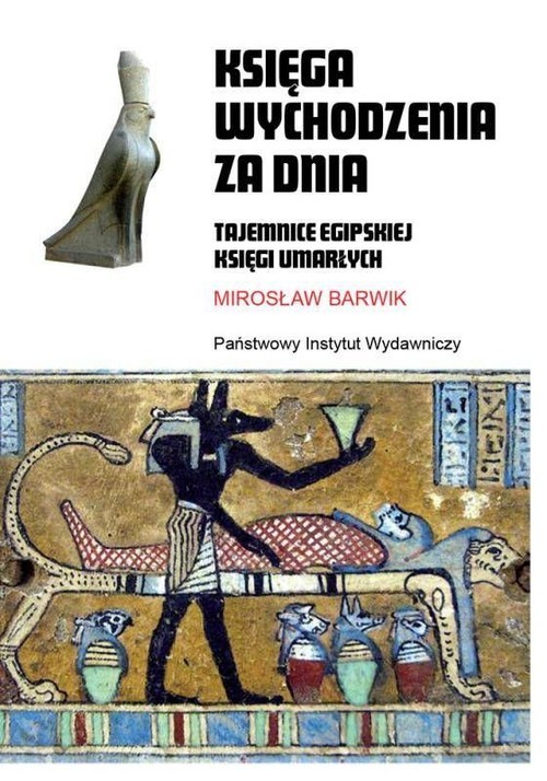 okładka Księga wychodzenia za dnia Tajemnice egipskiej księgi umarłychksiążka |  | Barwik Mirosław