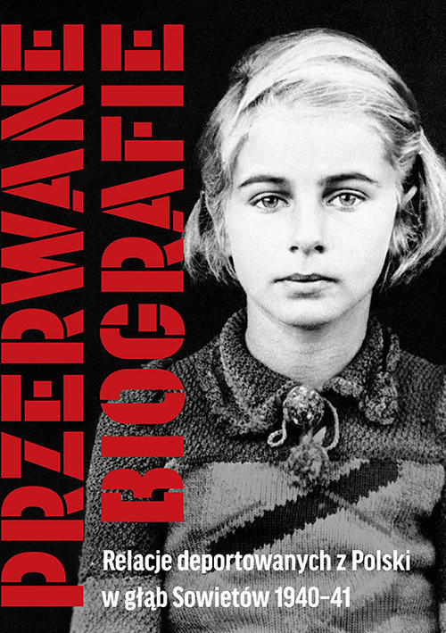 okładka Przerwane biografie Relacje deportowanych z Polski w głąb Sowietów 1940-41książka |  | 