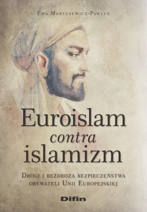 okładka Euroislam contra islamizm Drogi i bezdroża bezpieczeństwa obywateli Unii Europejskiejksiążka |  | Ewa Martusewicz-Pawlus