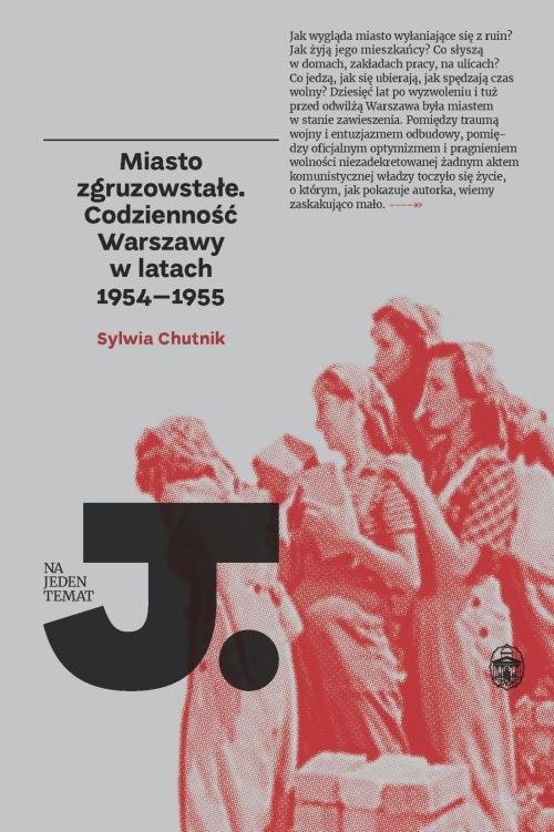 okładka Miasto zgruzowstałe Codzienność Warszawy w latch 1954-1955 książka | Sylwia Chutnik