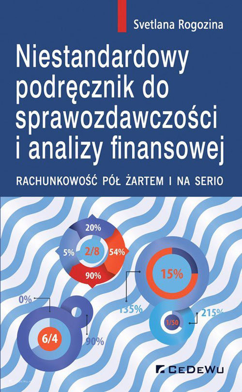 okładka Niestandardowy podręcznik do sprawozdawczości i analizy finansowej. Rachunkowość pół żartem i na serio książka | Rogozina Svetlana