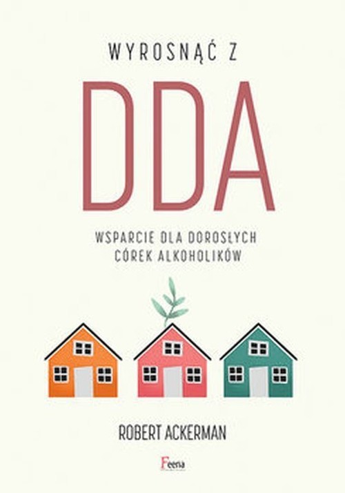 okładka Wyrosnąć z DDA Wsparcie dla dorosłych córek alkoholików książka | Robert J. Ackerman
