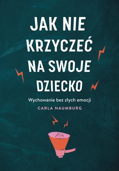 okładka Jak nie krzyczeć na swoje dzieckoksiążka |  | Carla Naumburg