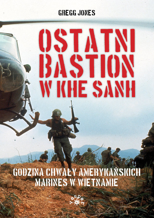 okładka Ostatni bastion w Khe Sanh Godzina chwały amerykańskich Marines w Wietnamie książka | Jones Gregg