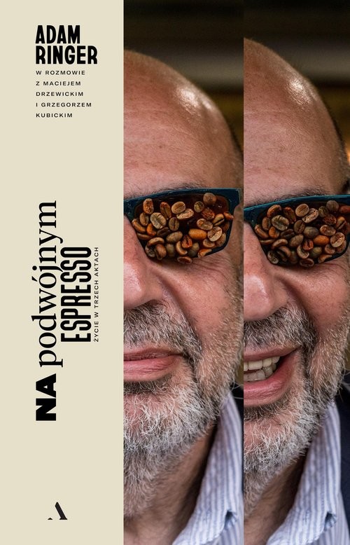okładka Na podwójnym espresso. Życie w trzech aktach książka | Adam Ringer, Maciej Drzewicki, Grzegorz Kubicki