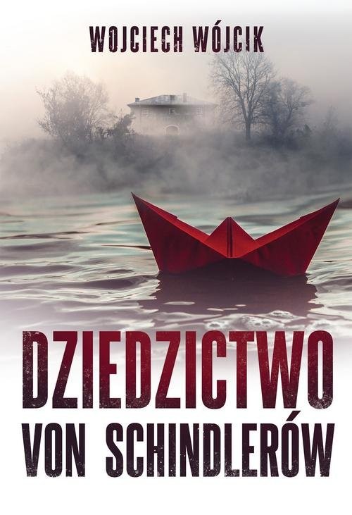 okładka Dziedzictwo von Schindlerów książka | Wojciech Wójcik
