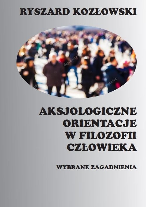 okładka Aksjologiczne orientacje w filozofii człowieka Wybrane zagadnieniaksiążka |  | Kozłowski Ryszard