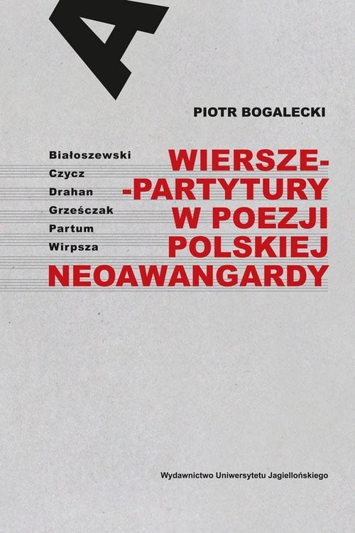 Wiersze-partytury w poezji polskiej neoawangardy Białoszewski – Czycz – Drahan – Grześczak – Partum – Wirpsza