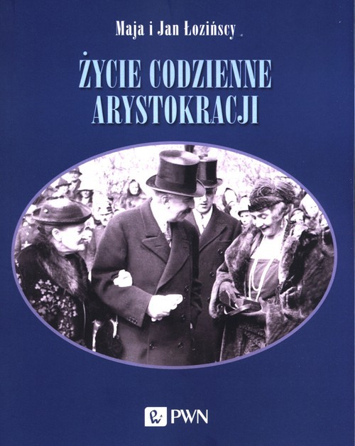 okładka Życie codzienne arystokracji książka | Maja Łozińska, Jan Łoziński