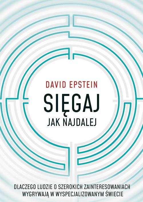 okładka Sięgaj jak najdalej Dlaczego ludzie o szerokich zainteresowaniach wygrywają w wyspecjalizowanym świiecie książka | Epstein David