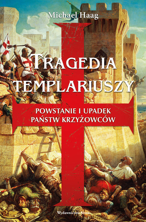 okładka Tragedia templariuszy Powstanie i upadek państw krzyżowców książka | Michael Haag