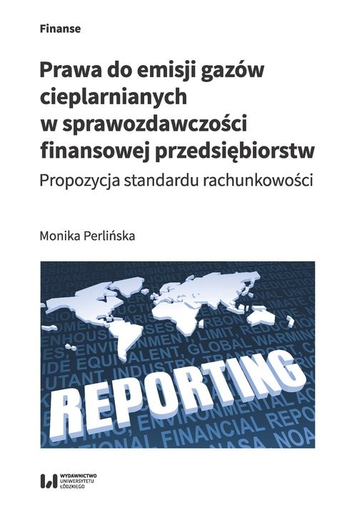 okładka Prawa do emisji gazów cieplarnianych w sprawozdawczości finansowej przedsiębiorstw Propozycja standardu rachunkowościksiążka |  | Perlińska Monika