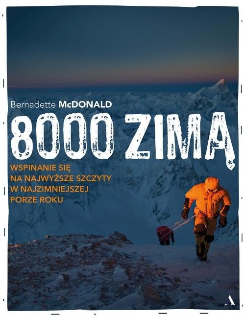 okładka 8000 zimą. Wspinanie się na najwyższe szczyty w najzimniejszej porze roku książka | Bernadette McDonald