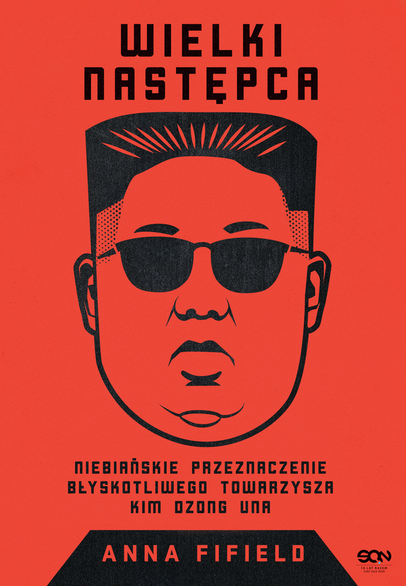 okładka Wielki Następca. Niebiańskie przeznaczenie błyskotliwego towarzysza Kim Dzong Una ebook | epub, mobi | Anna Fifield