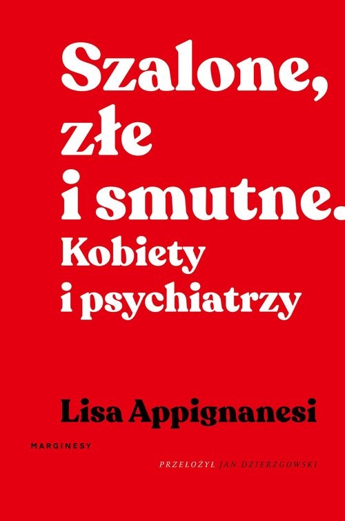 okładka Szalone, złe i smutne Kobiety i psychiatrzy książka | Appignanesi Lisa
