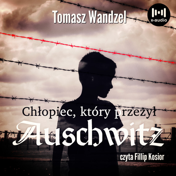okładka Chłopiec, który przeżył Auschwitz audiobook | MP3 | Tomasz Wandzel
