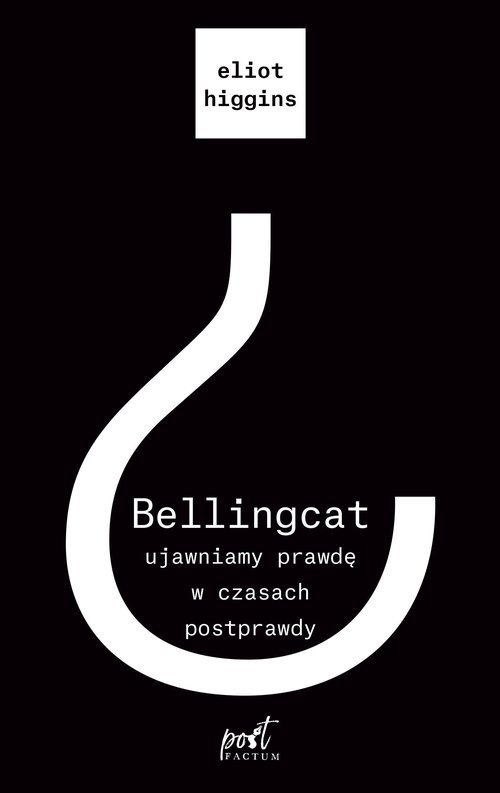 okładka Bellingcat ujawniamy prawdę w czasach postprawdyksiążka |  | Eliot Higgins