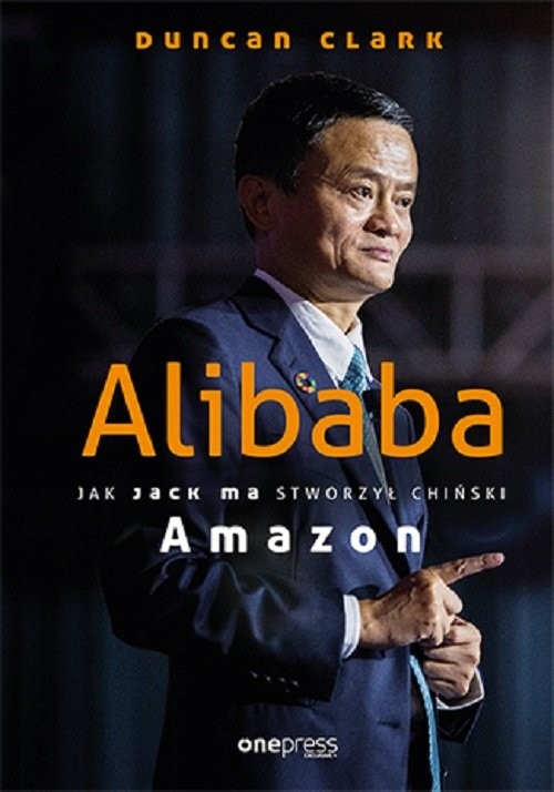 okładka Alibaba Jak Jack Ma stworzył chiński Amazon książka | Duncan Clark