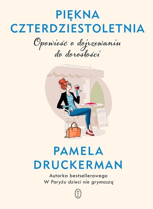 okładka Piękna czterdziestoletnia Opowieść o dojrzewaniu do dorosłości książka | Pamela Druckerman