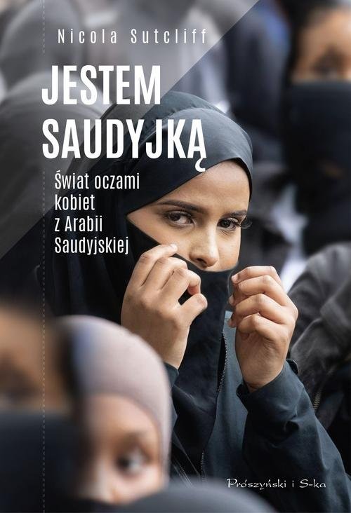okładka Jestem Saudyjką Świat oczami kobiet z Arabii Saudyjskiej książka | Sutcliff Nicola