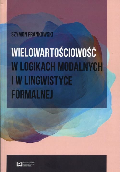okładka Wielowartościowość w logikach modalnych i w lingwistyce formalnejebook | pdf | Szymon Frankowski