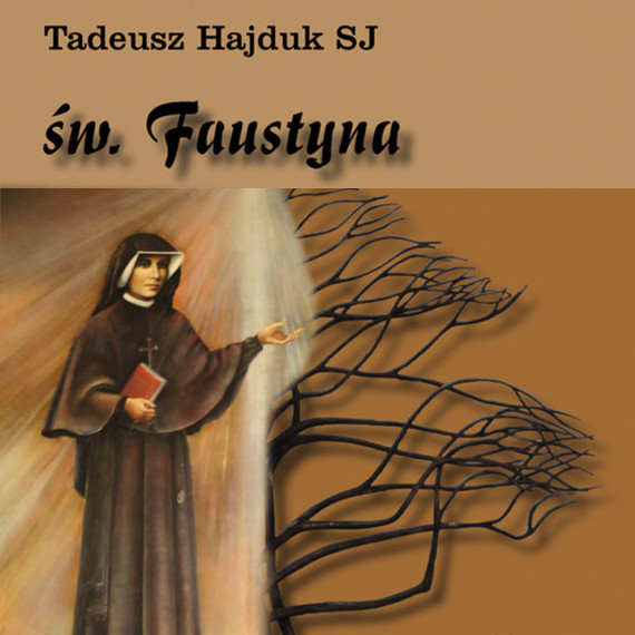 Święta Faustyna nauczycielką życia duchowego