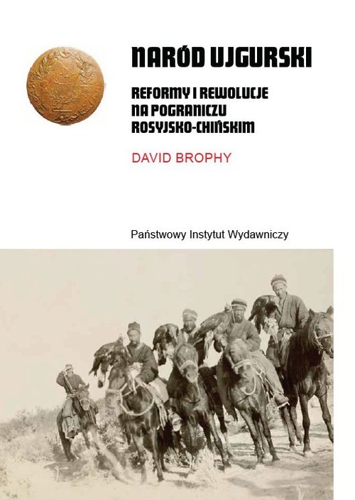 okładka Naród ujgurski Reformy i rewolucje na pograniczu rosyjsko-chińskimksiążka |  | Brophy David