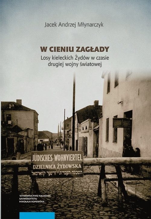 okładka W cieniu Zagłady Losy kieleckich Żydów w czasie drugiej wojny światowej książka | Jacek Andrzej Młynarczyk