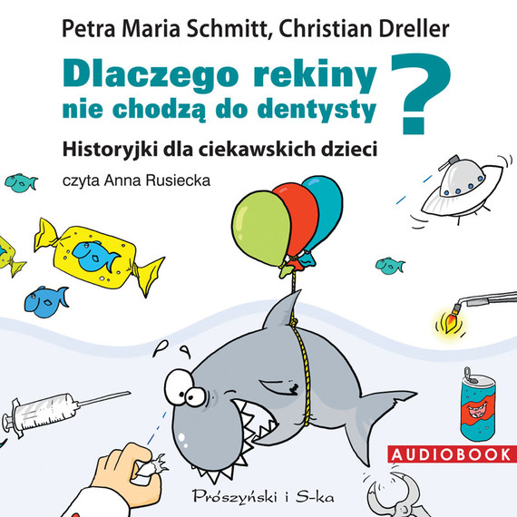 okładka Dlaczego rekiny nie chodzą do dentysty?audiobook | MP3 | Petra Maria Schmitt, Christian Dreller