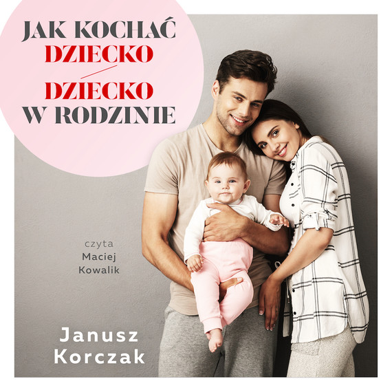 okładka Jak kochać dziecko / Dziecko w rodzinie audiobook | MP3 | Janusz Korczak
