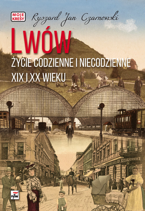 okładka Lwów Życie codzienne i niecodzienne książka | Ryszard Jan Czarnowski