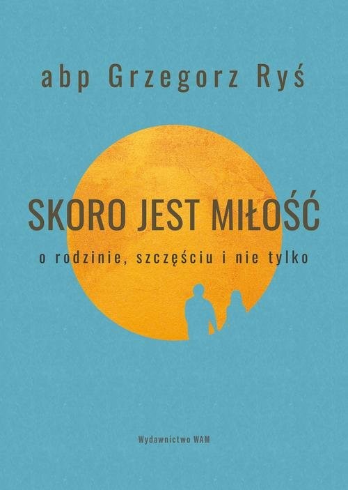 okładka Skoro jest miłość O rodzinie, szczęściu i nie tylko książka | Grzegorz Ryś