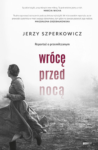 okładka Wrócę przed nocą. Reportaż o przemilczanym. książka | Jerzy Szperkowicz