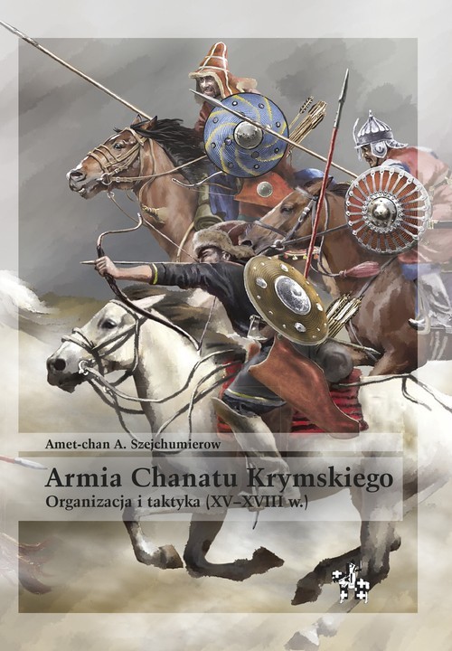 okładka Armia Chanatu Krymskiego Organizacja i taktyka XV-XVIIIksiążka |  | Amet-chan A. Szejchumierow
