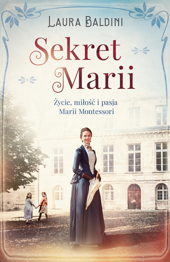 okładka Sekret Marii. Życie, miłość i pasja Marii Montessori ebook | epub, mobi | Laura Baldini