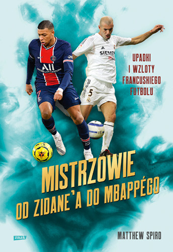 okładka Mistrzowie. Od Zidane’a do Mbappégo. Upadki i wzloty francuskiego futbolu
 książka | Matthew Spiro