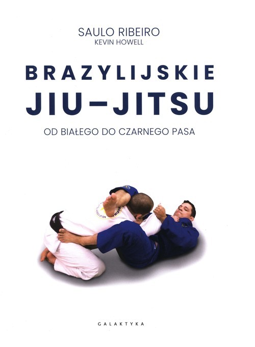 okładka Brazylijskie Jiu-Jitsu Od białego do czarnego pasa książka | Saulo Ribeiro, Kevin Howell