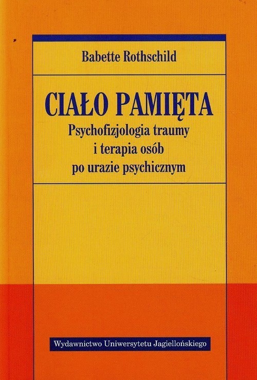 okładka Ciało pamięta Psychofizjologia traumy i terapia osób po urazie psychicznym książka | Babette Rothschild