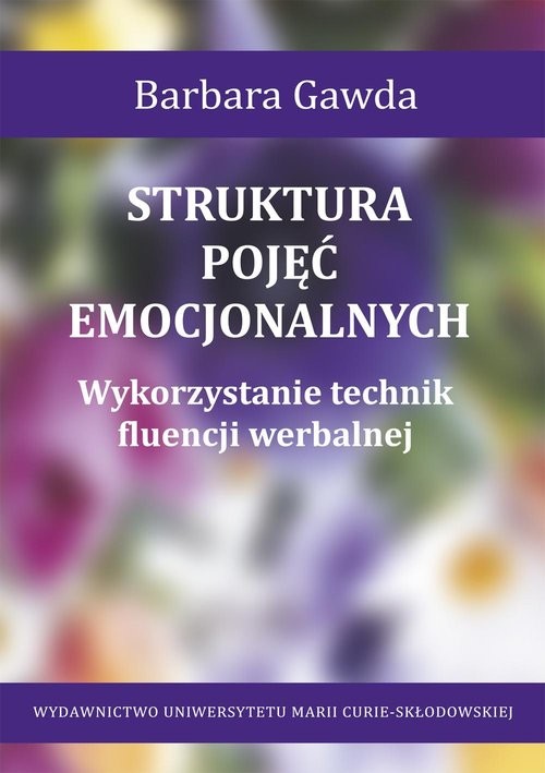 okładka Struktura pojęć emocjonalnych Wykorzystanie technik fluencji werbalnejksiążka |  | Gawda Barbara