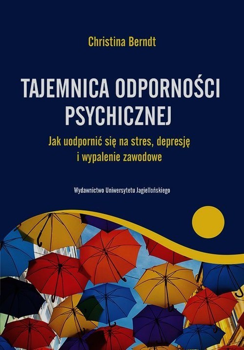 okładka Tajemnica odporności psychicznej Jak uodpornić się na stres, depresje i wypalenie zawodowe książka | Christina Berndt