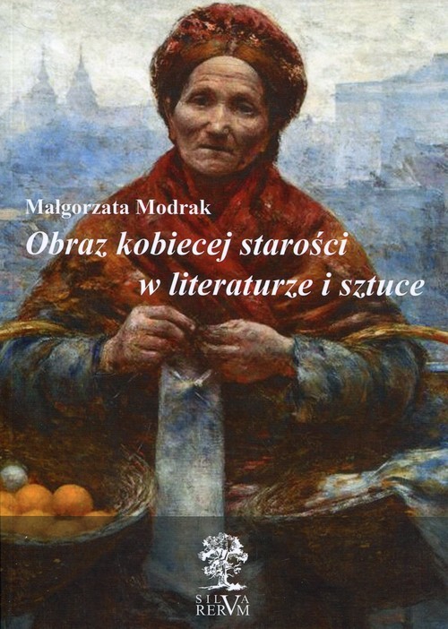 okładka Obraz kobiecej starości w literaturze i sztuce książka | Małgorzata Modrak