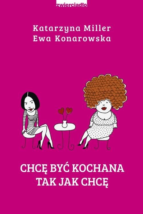 okładka Chcę być kochana tak jak chcę książka | Katarzyna Miller, Ewa Konarowska