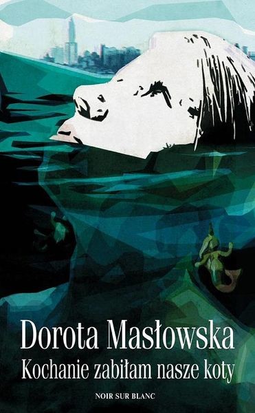 okładka Kochanie, zabiłam nasze koty książka | Dorota Masłowska