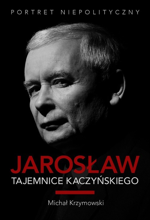 Jarosław. Tajemnice Kaczyńskiego. Portret niepolityczny