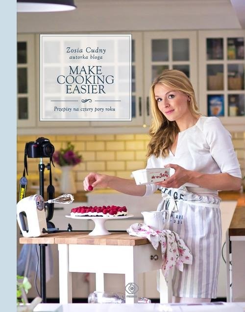 okładka Make Cooking Easier. Przepisy na cztery pory roku książka | Zosia Cudny