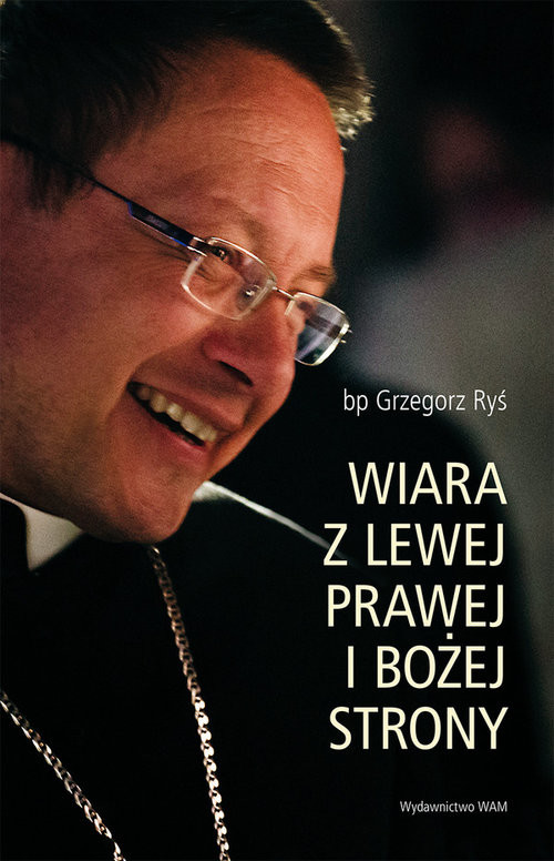 okładka Wiara z lewej prawej i bożej strony książka | Grzegorz Ryś