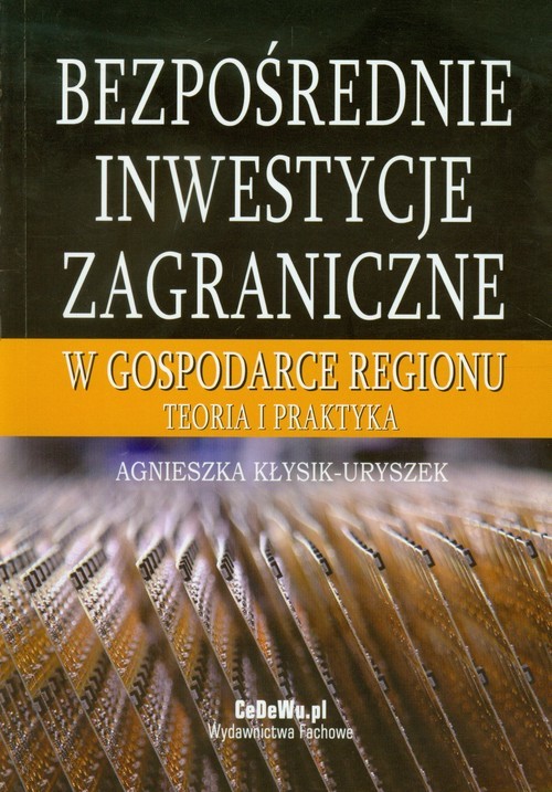 okładka Bezpośrednie inwestycje zagraniczne w gospodarce regionu Teoria i praktyka książka | Agnieszka Kłysik-Uryszek