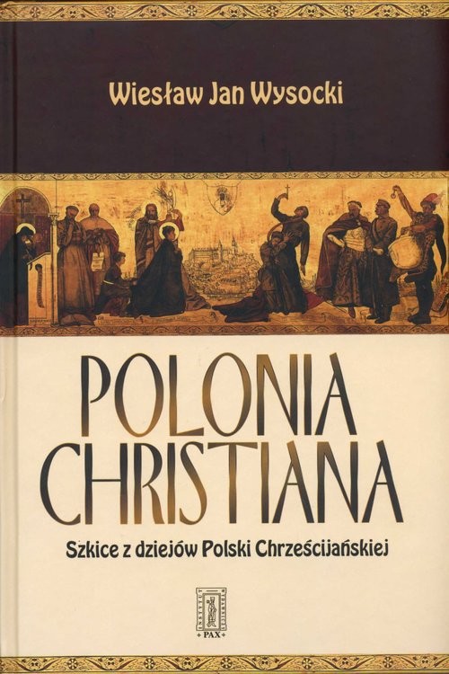 okładka Polonia Christiana Szkice z dziejów Polski Chrześcijańskiejksiążka |  | Wiesław Jan Wysocki