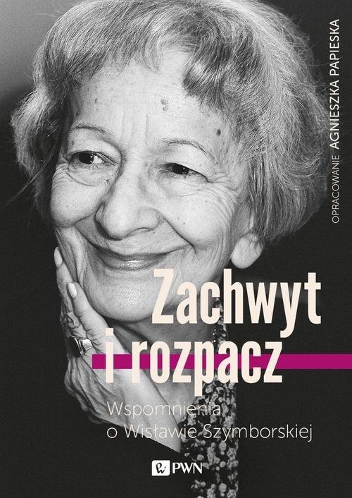 okładka Zachwyt i rozpacz Wspomnienia o Wisławie Szymborskiej książka | Agnieszka Papieska