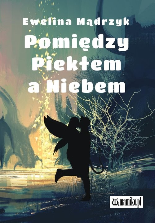 okładka Pomiędzy Piekłem a Niebem książka | Ewelina Mądrzyk